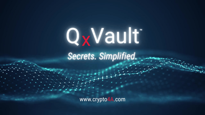 Crypto4A Unveils QxVault™: Secrets. Simplified.